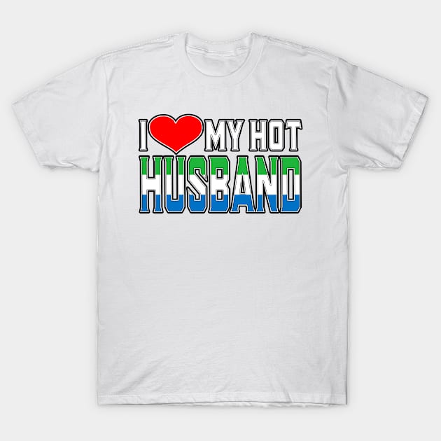 I Love My Hot Sierra Leonean Husband T-Shirt by Just Rep It!!